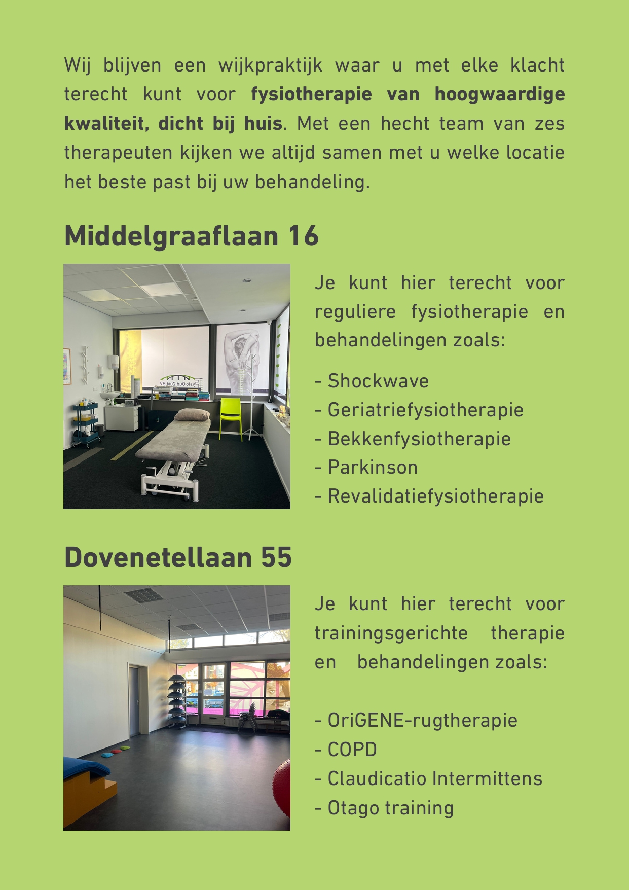 Wij blijven een wijkpraktijk waar u met elke klacht terecht kunt voor fysiotherapie van hoogwaardige kwaliteit, dicht bij huis. Met een hecht team van zes therapeuten en een baliemedewerkster kijken we altijd samen met u welke locatie het beste past bij uw behandeling.